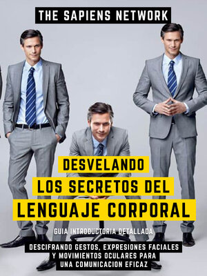 cover image of Desvelando Los Secretos Del Lenguaje Corporal--Descifrando Gestos, Expresiones Faciales Y Movimientos Oculares Para Una Comunicacion Eficaz
